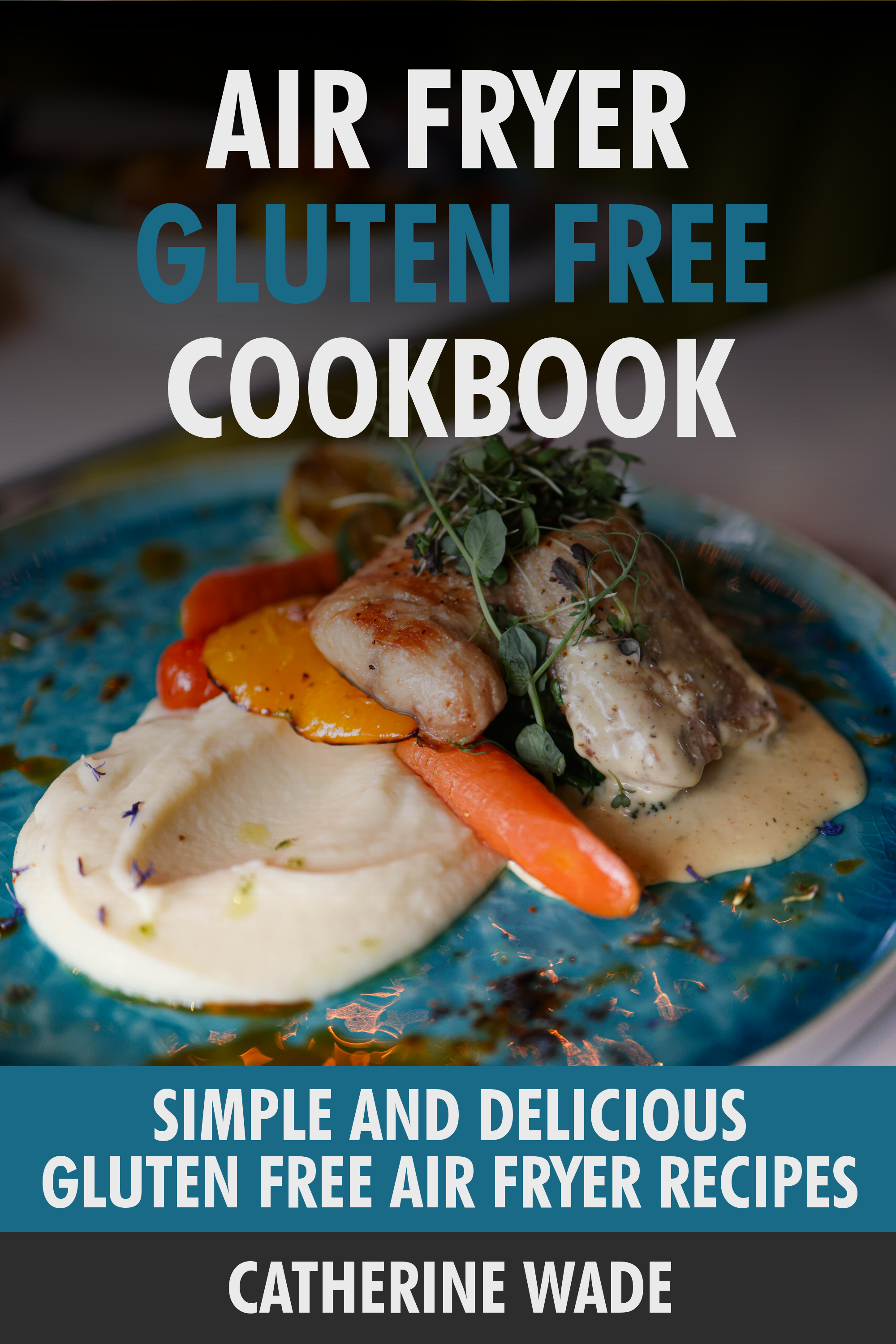 Simple & Delicious Air Fryer Gluten Free Recipes.