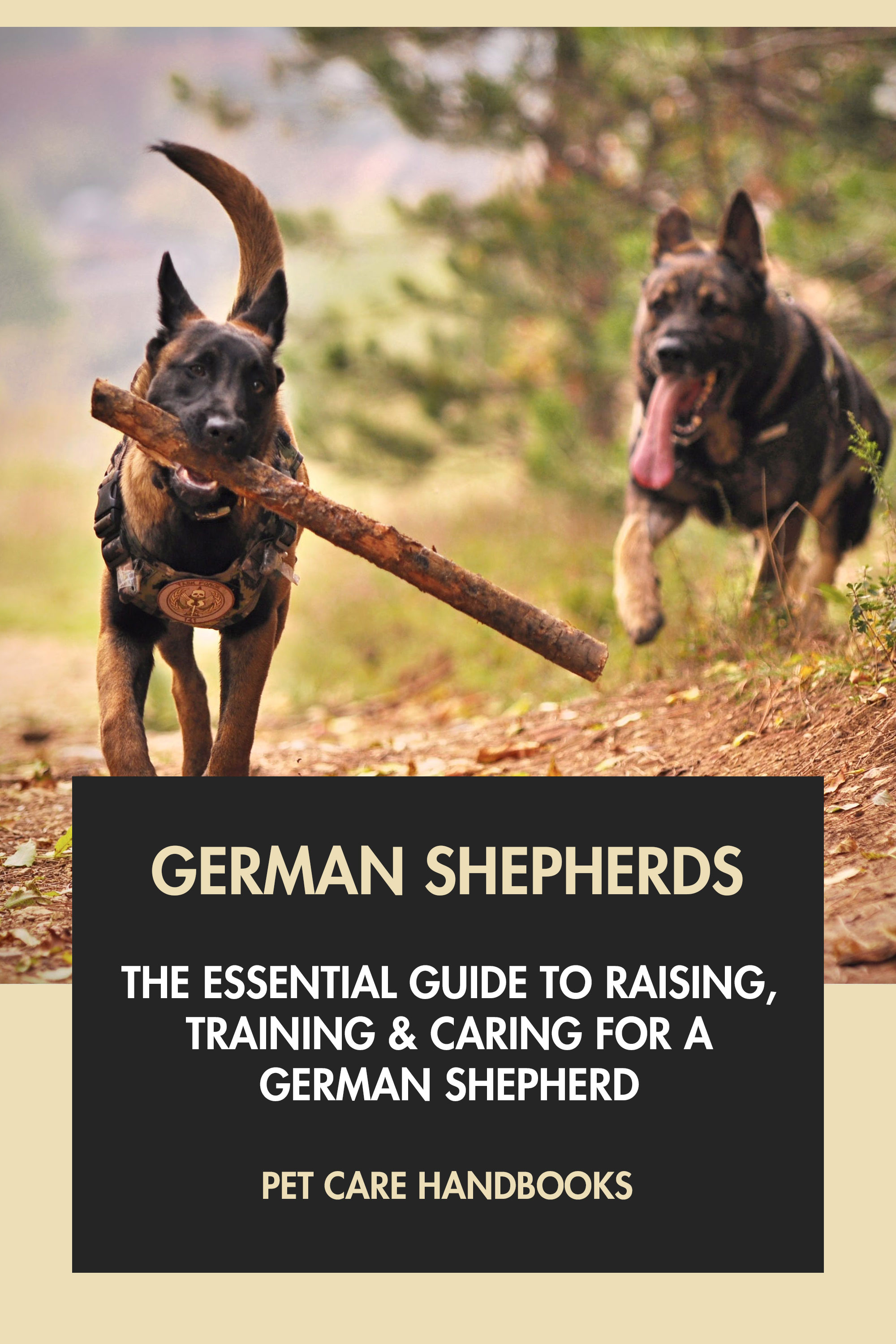 The Essential Guide to Raising, Training & Caring for A German Shepherd