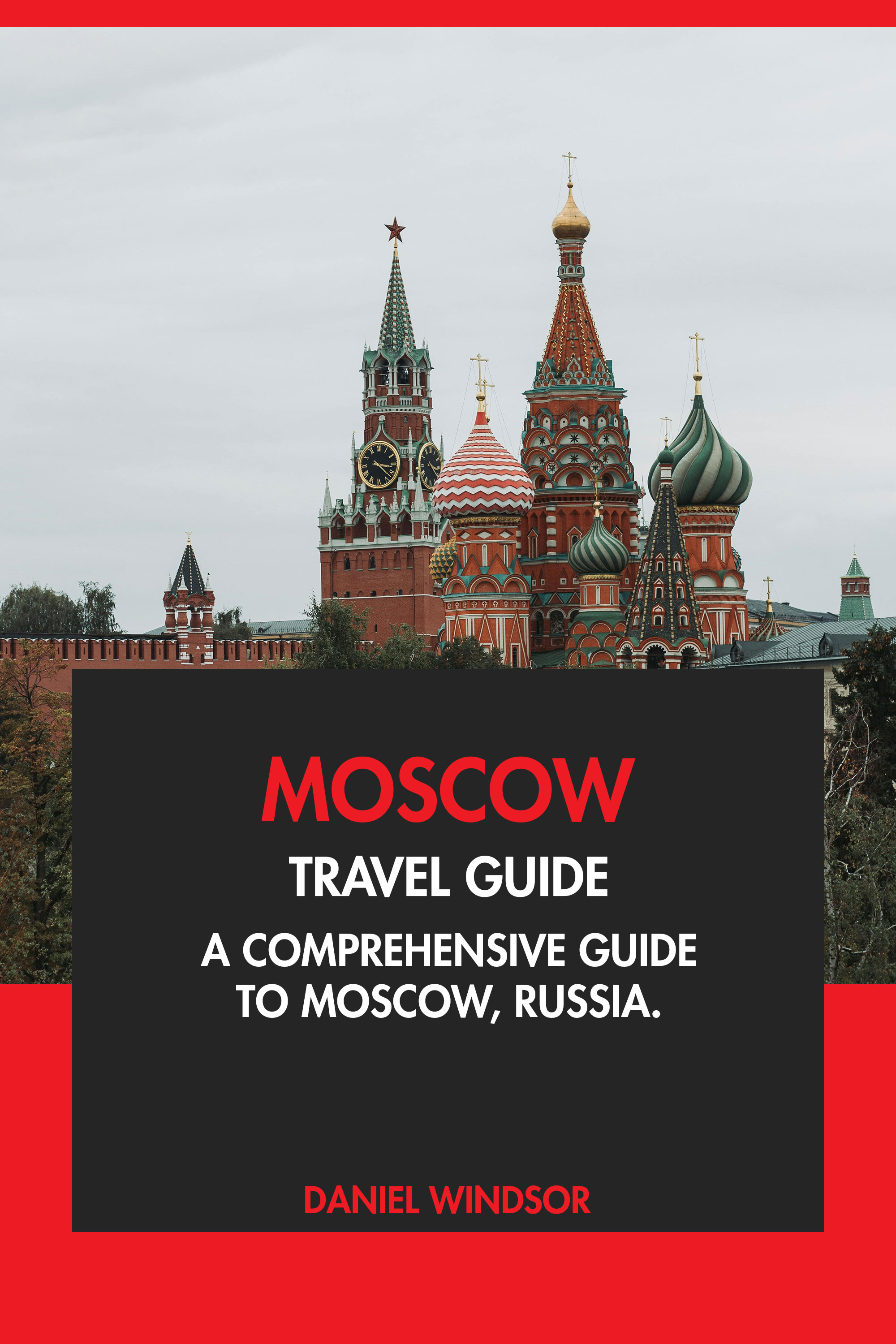 A Comprehensive Guide to Moscow, Russia.