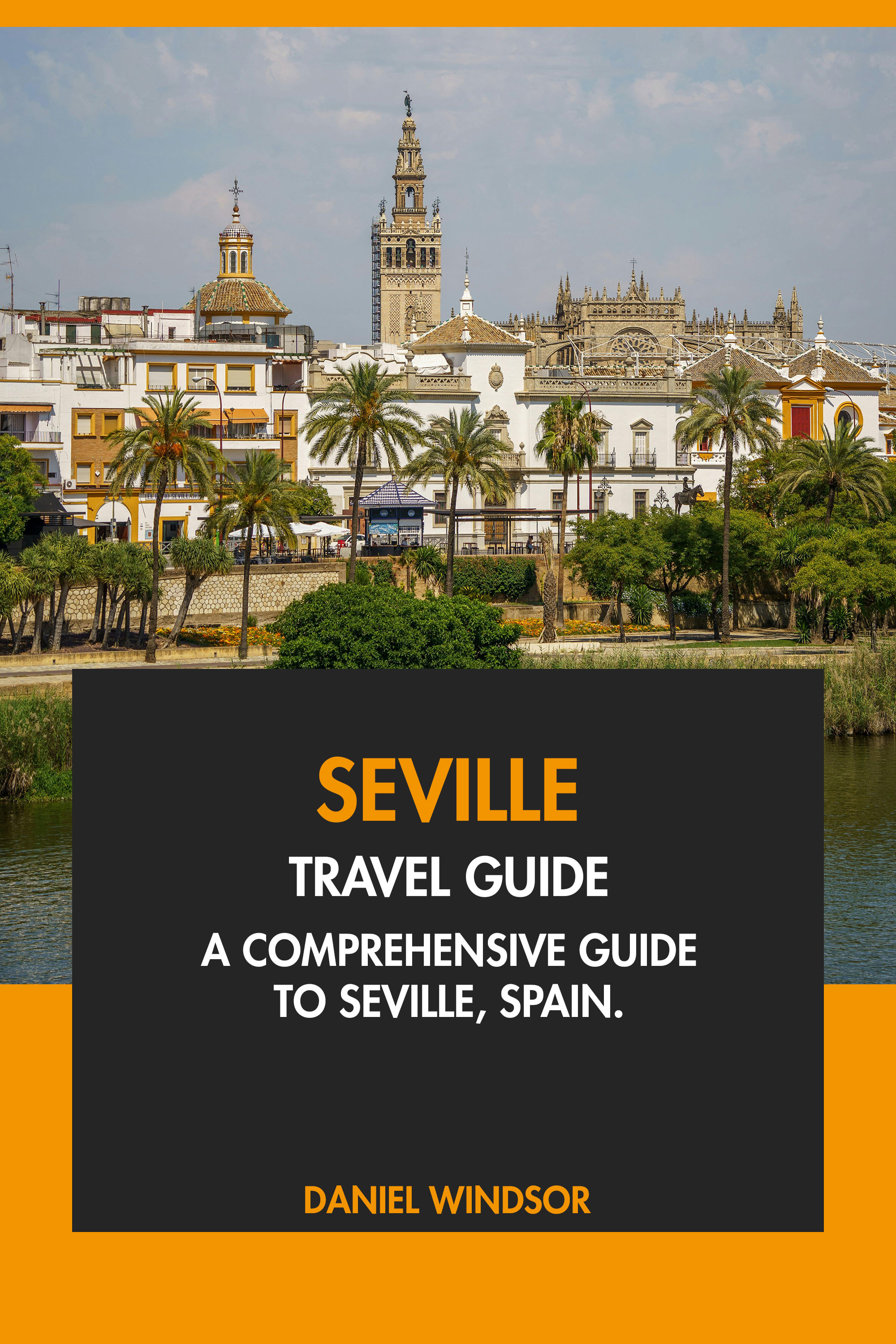 A Comprehensive Guide to Seville, Spain.