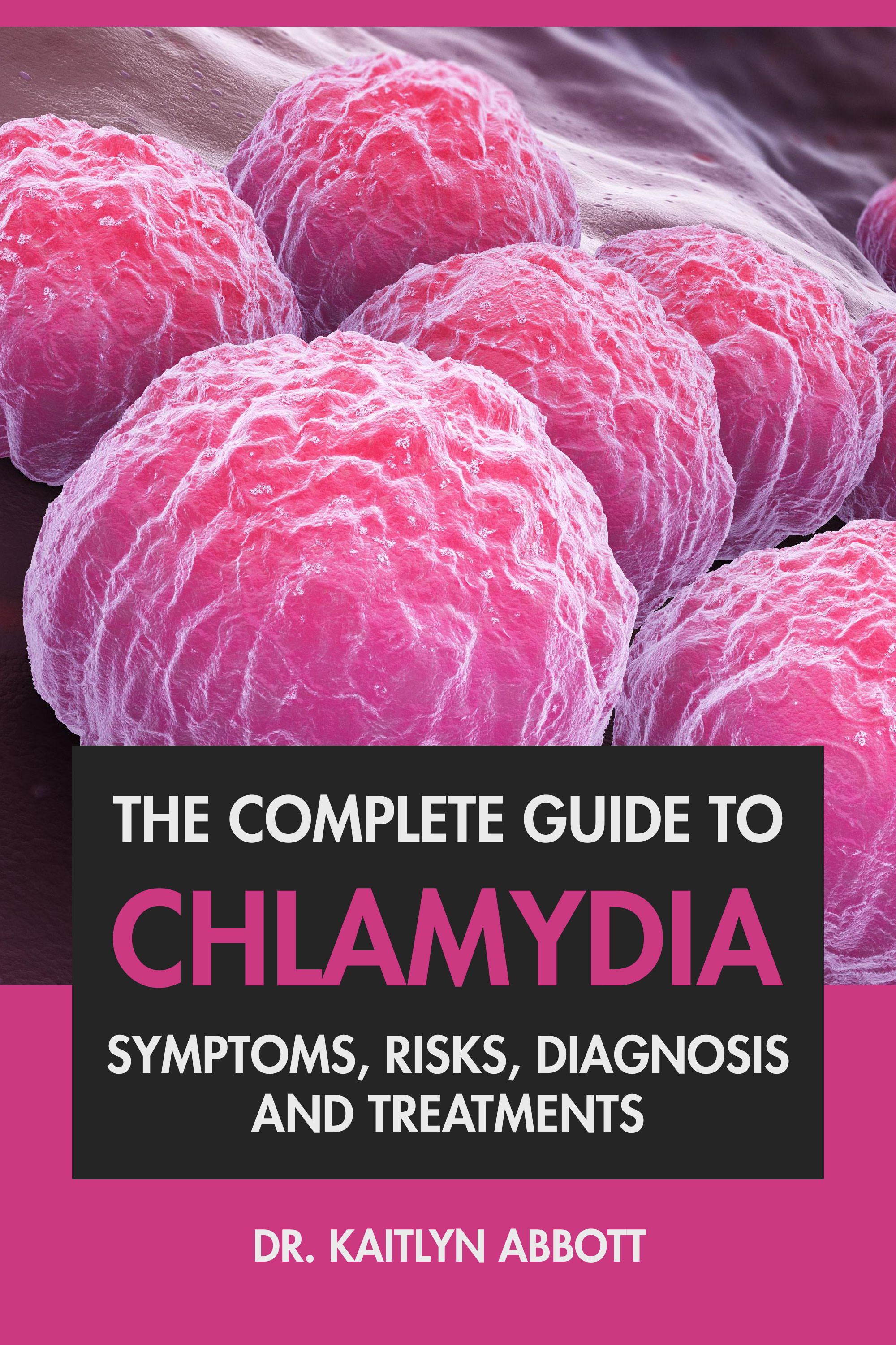 The Complete Guide To Chlamydia