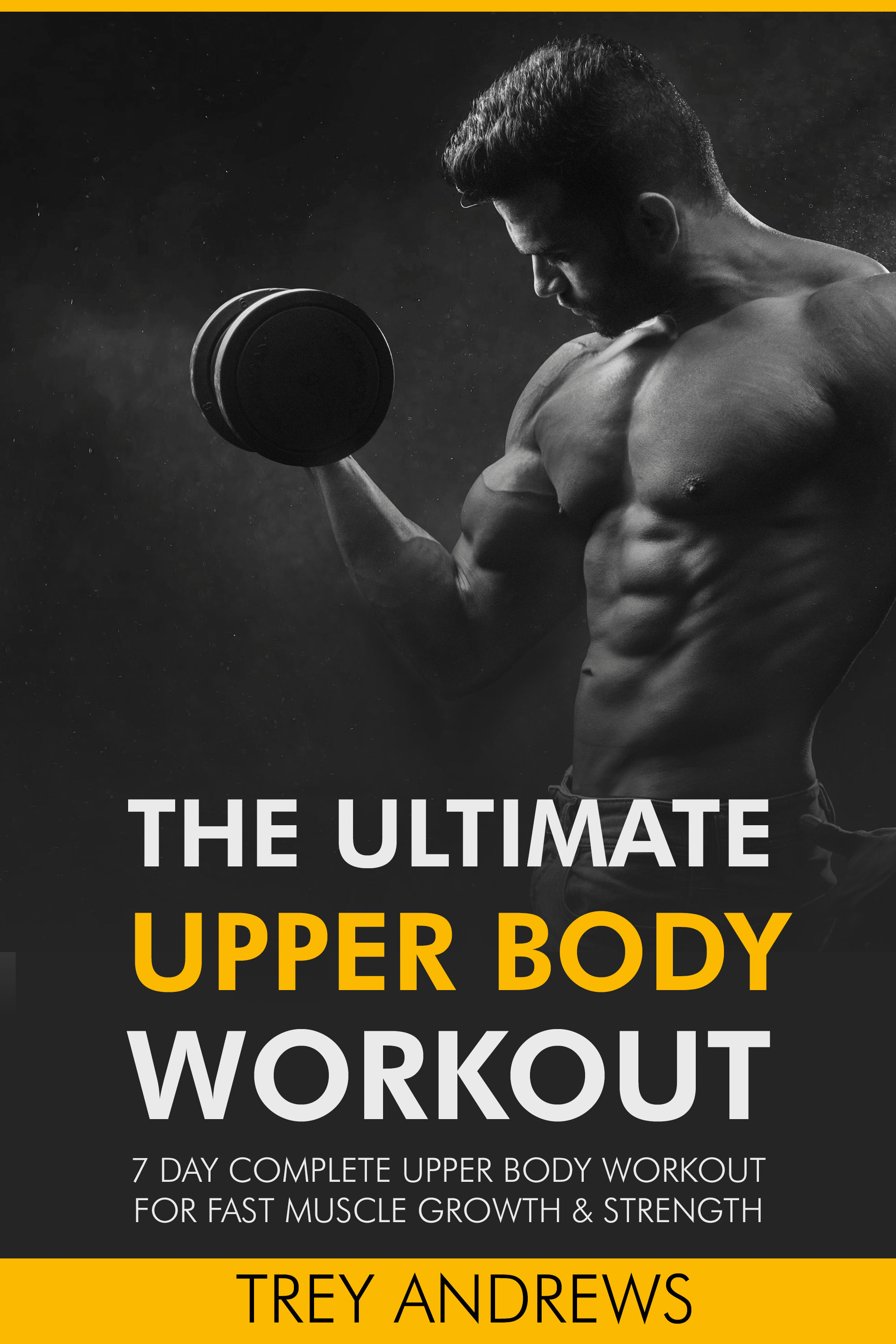 7 Day Complete Upper Body Workout for Fast Muscle Growth & Strength